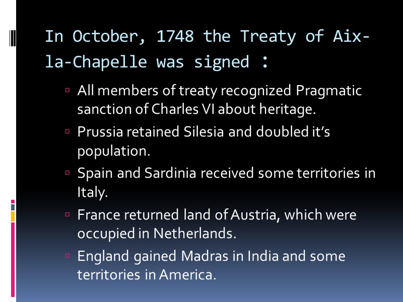 In October, 1748 the Treaty of Aix-la-Chapelle was signed :  All members of